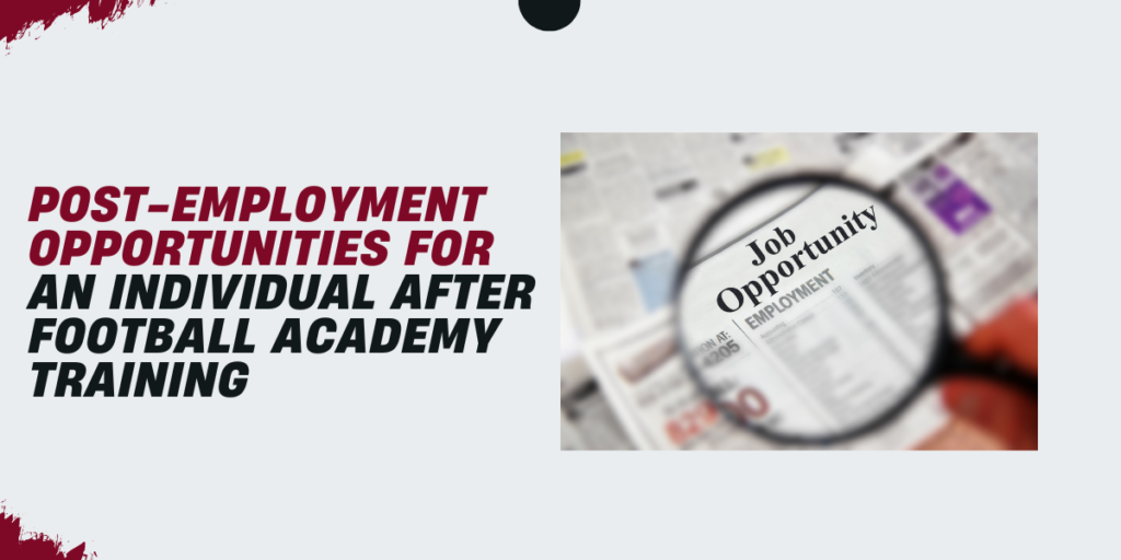 Post-Employment Opportunities for an Individual after Football Academy Training