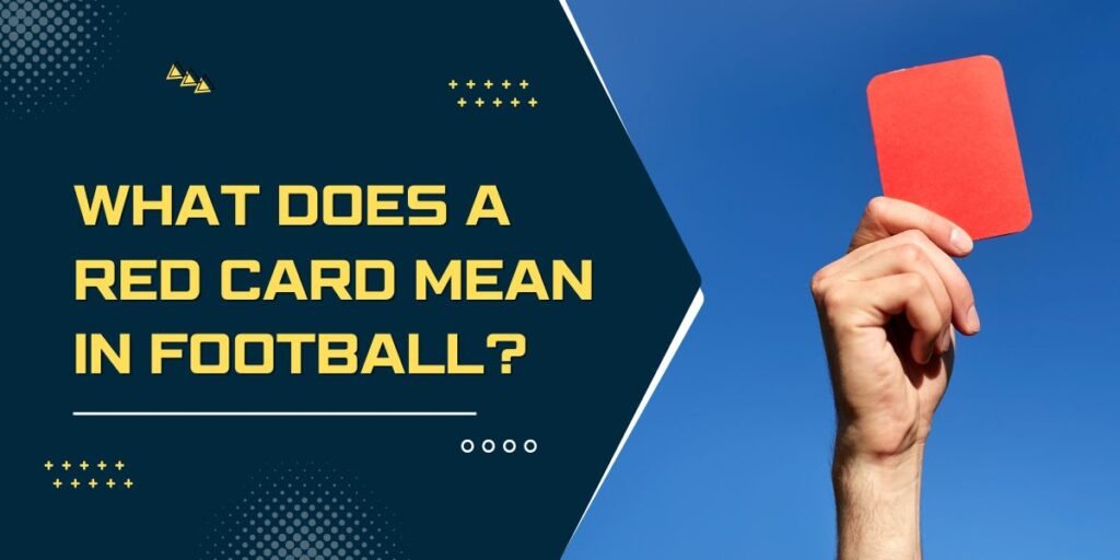 What Does a Red Card Mean In Football?