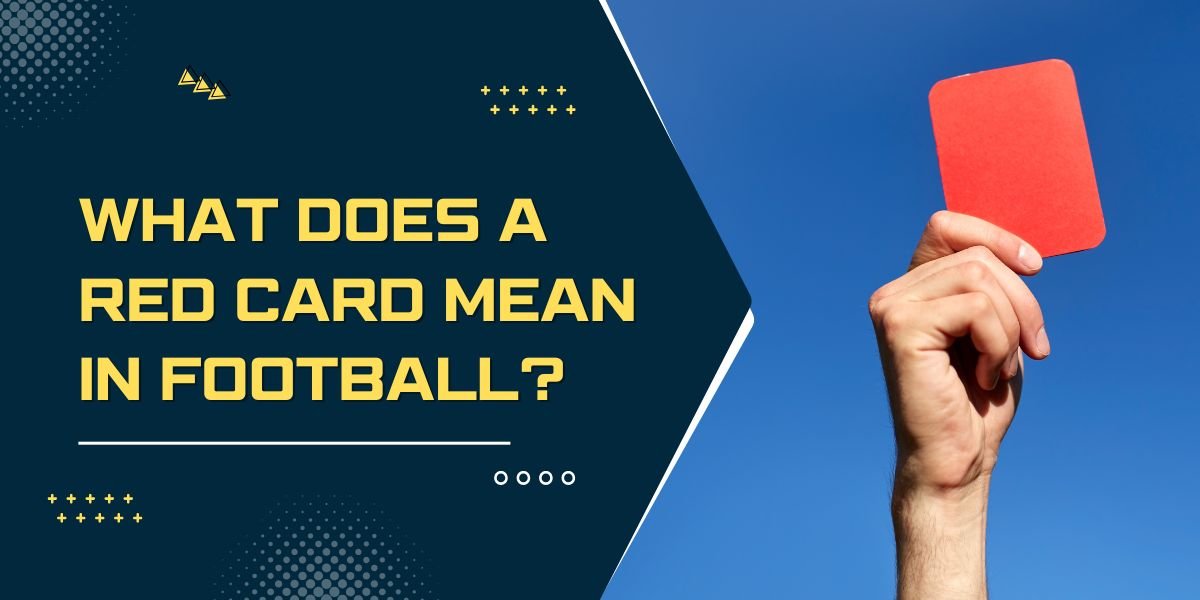 What Does a Red Card Mean In Football?