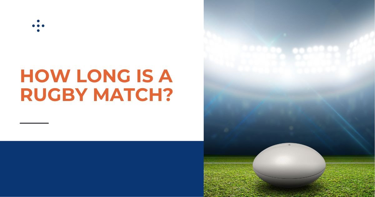 What Is The Average Duration Of a Rugby Match? Insights Into The Durations of Rugby Matches